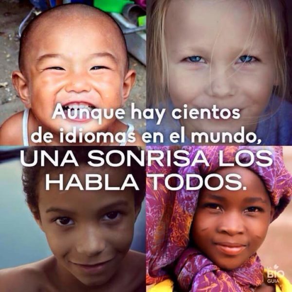 Aunque hay cientos de idiomas en el mundo, una sonrisa los habla todos.
