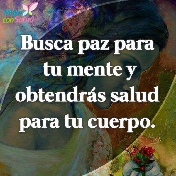Busca paz para tu mente y obtendrás salud para tu cuerpo