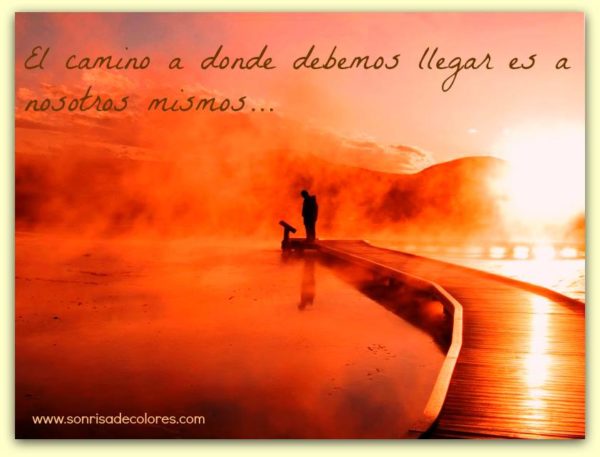 El camino a donde debemos llegar es a nosotros mismos.