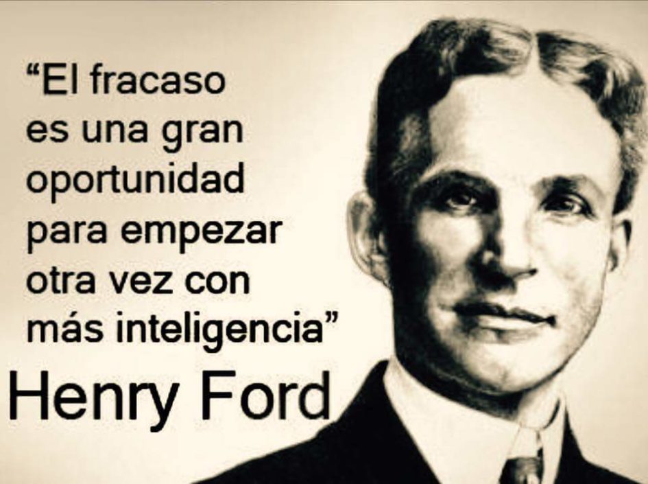 El fracaso es una gran oportunidad para empezar otra vez con más inteligencia - Henry Ford.