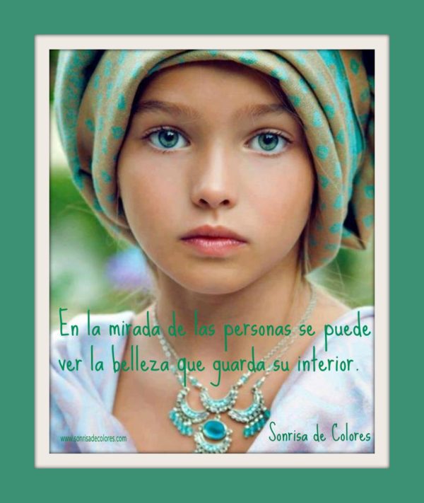 En la mirada de las personas se puede ver la belleza que guarda su interior.