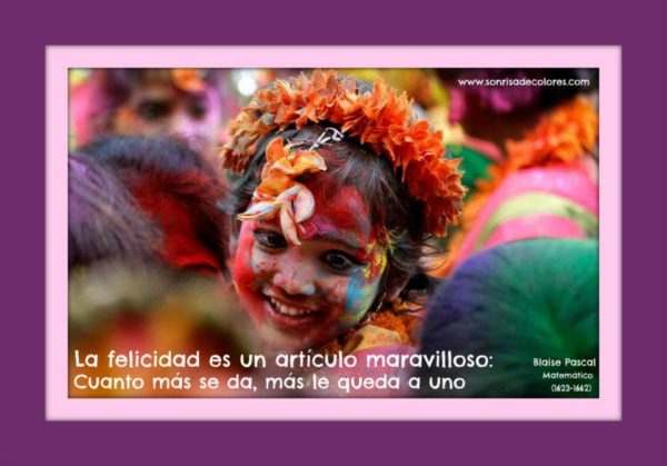 La felicidad es un articulo maravilloso: Cuanto más se da, más le queda a uno.