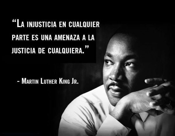 La injusticia en cualquier parte es una amenaza a la justicia de cualquiera - Martin Luther King Jr.