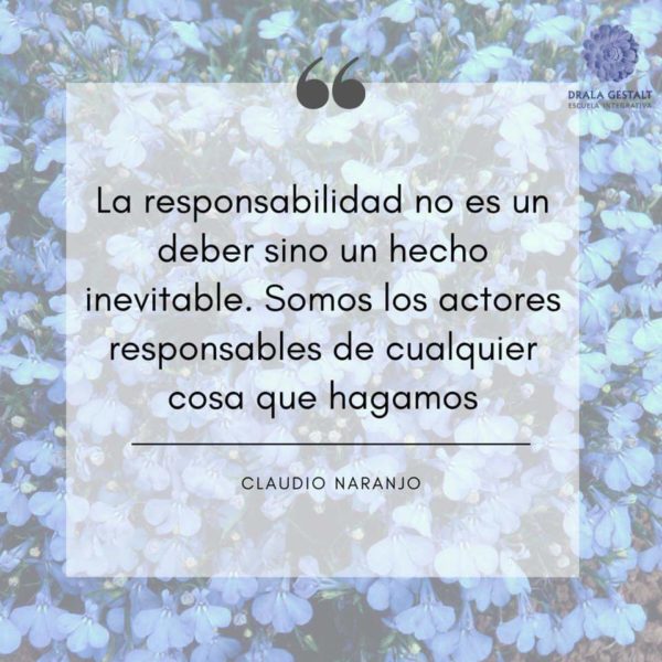 La responsabilidad no es un deber, sino un hecho inevitable. Somos los actores responsables de cualquier cosa que hagamos.