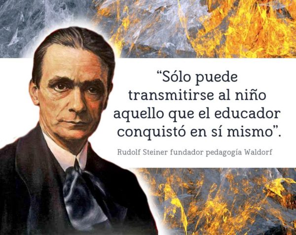 Sólo puede transmitirse el niño aquello que el educador conquistó en sí mismo - Rudolf Steiner.