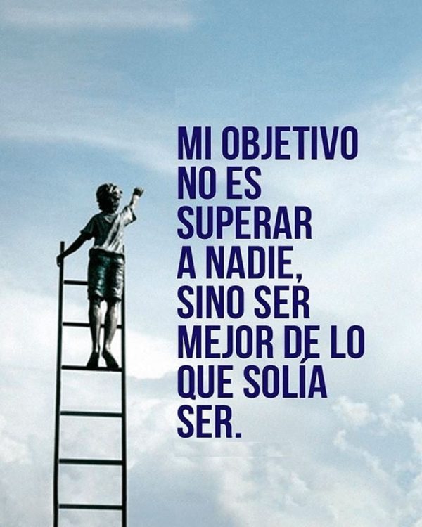 Mi objetivo no es superar a nadie, sino ser mejor de lo que solía ser.