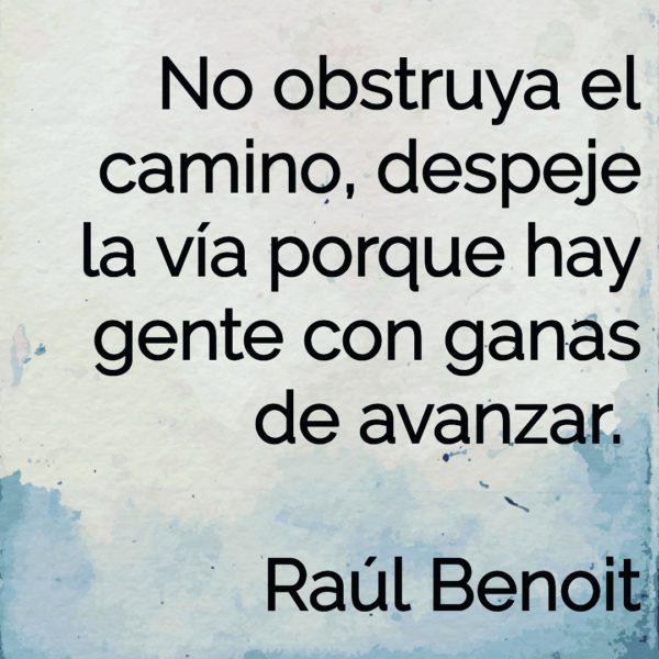 No obstruya el camino, despeje la vía porque hay gente con ganas de avanzar - Raúl Benoit.