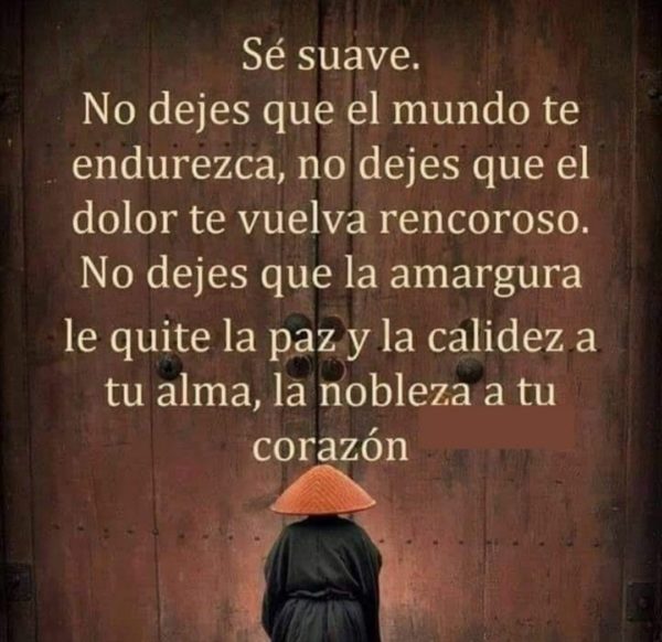 Sé suave. No dejes que el mundo te endurezca