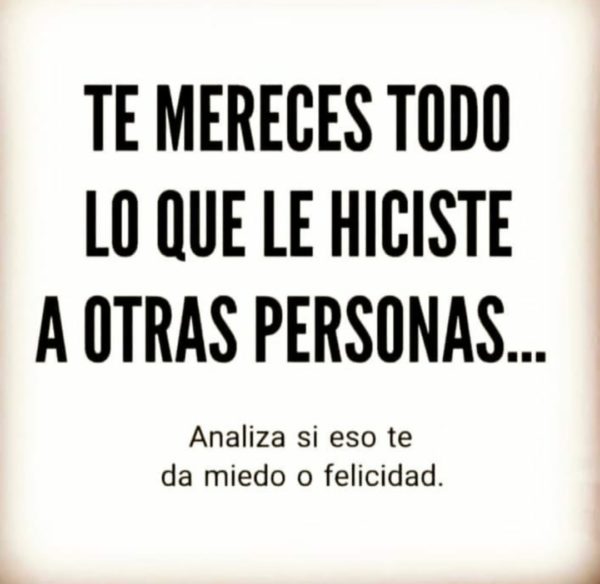 Te mereces todo lo que le hiciste a otras personas