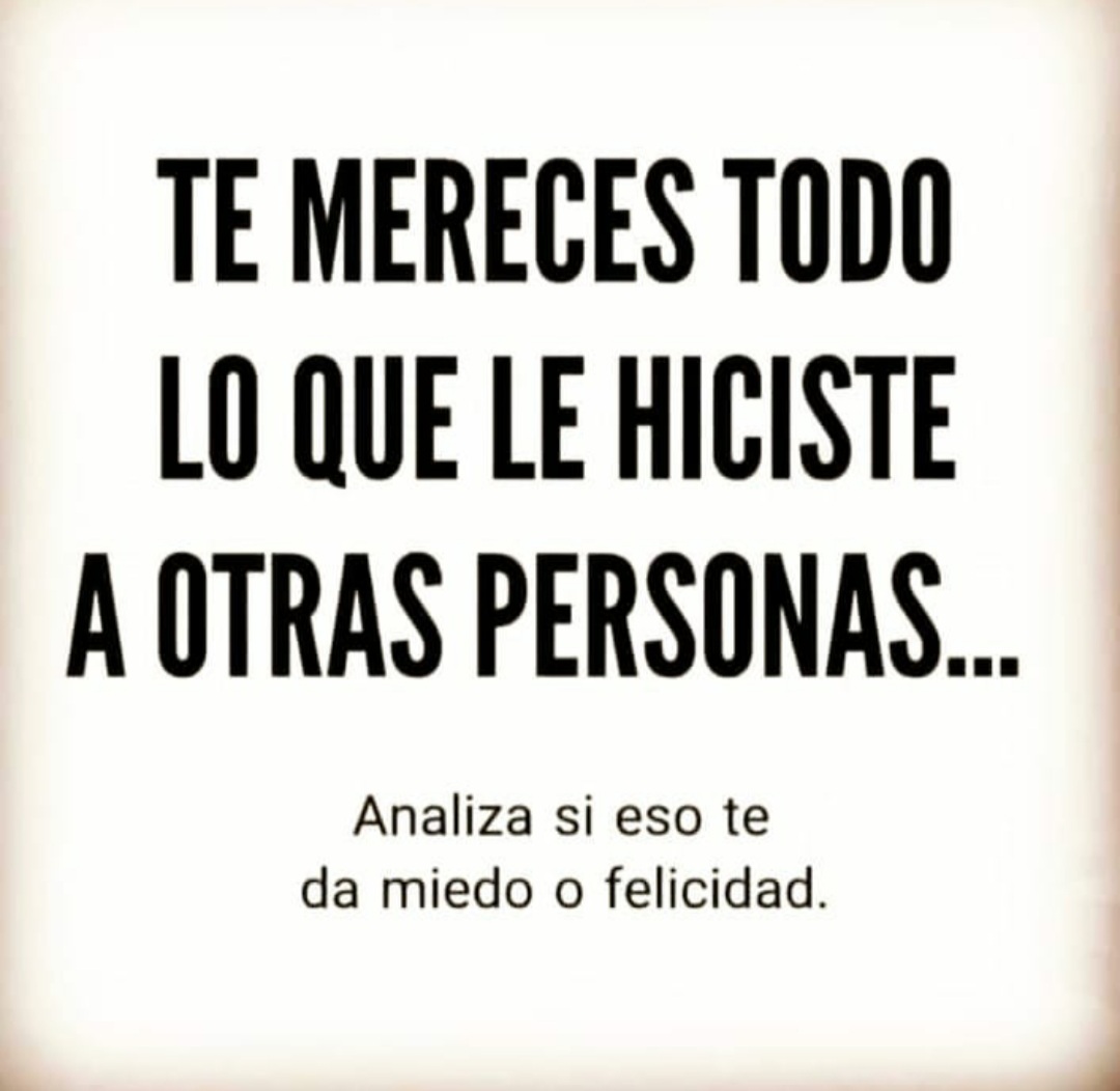 Te mereces todo lo que le hiciste a otras personas | Frasesconimagen.com
