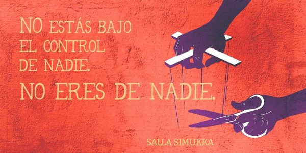 No estás bajo el control de nadie. No eres de nadie - Salla Simukka.